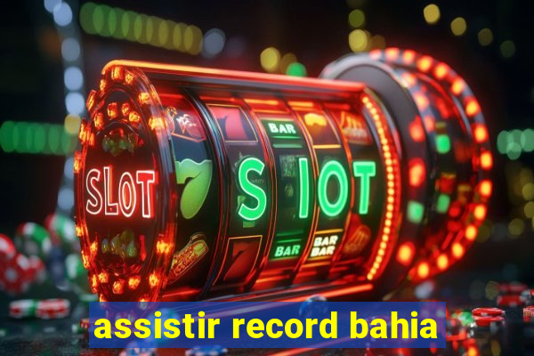 assistir record bahia